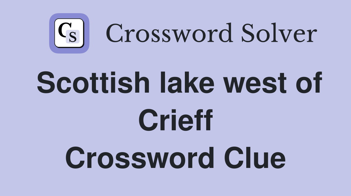 Scottish lake west of Crieff Crossword Clue
