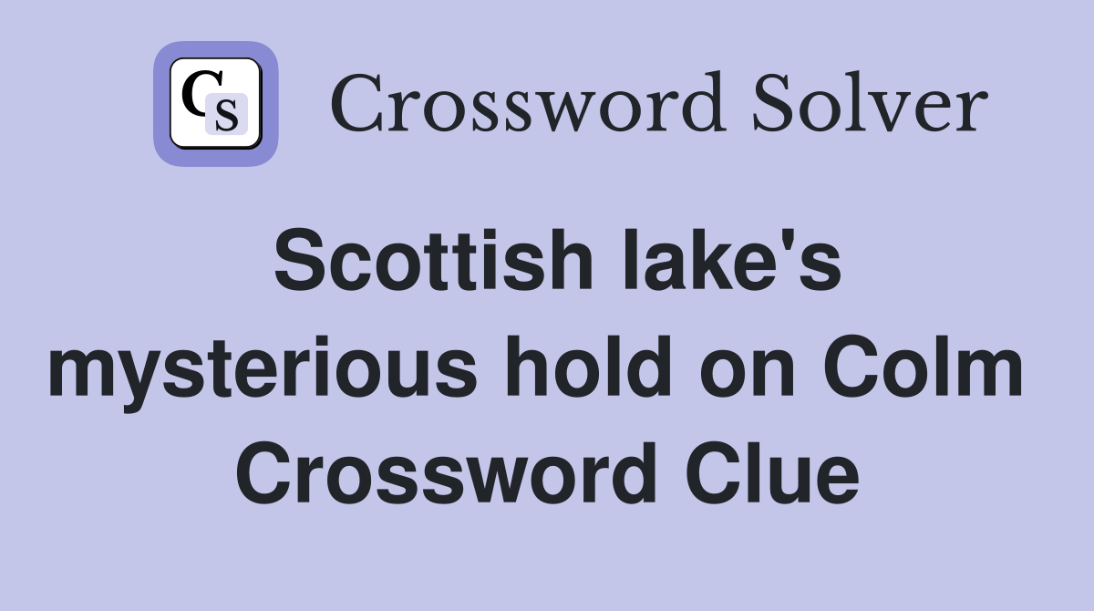 Scottish lake's mysterious hold on Colm  Crossword Clue