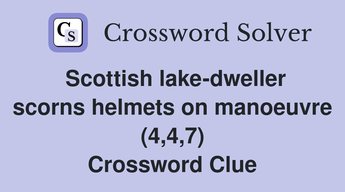 Scottish lake-dweller scorns helmets on manoeuvre (4,4,7) Crossword Clue