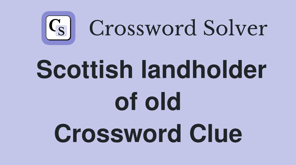 Scottish landholder of old Crossword Clue