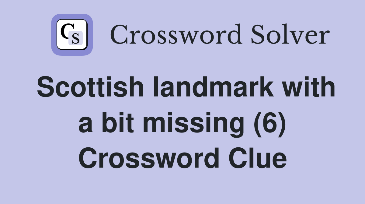 Scottish landmark with a bit missing (6) Crossword Clue