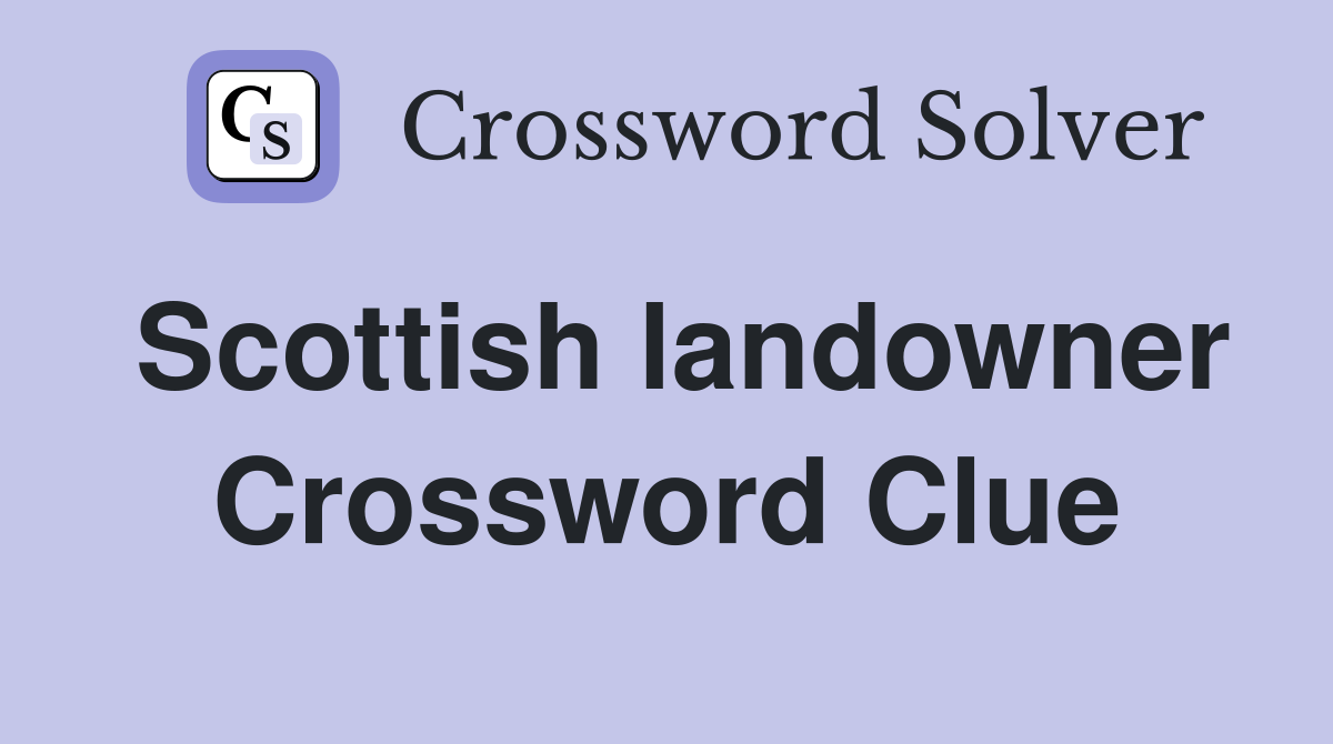 Scottish landowner Crossword Clue