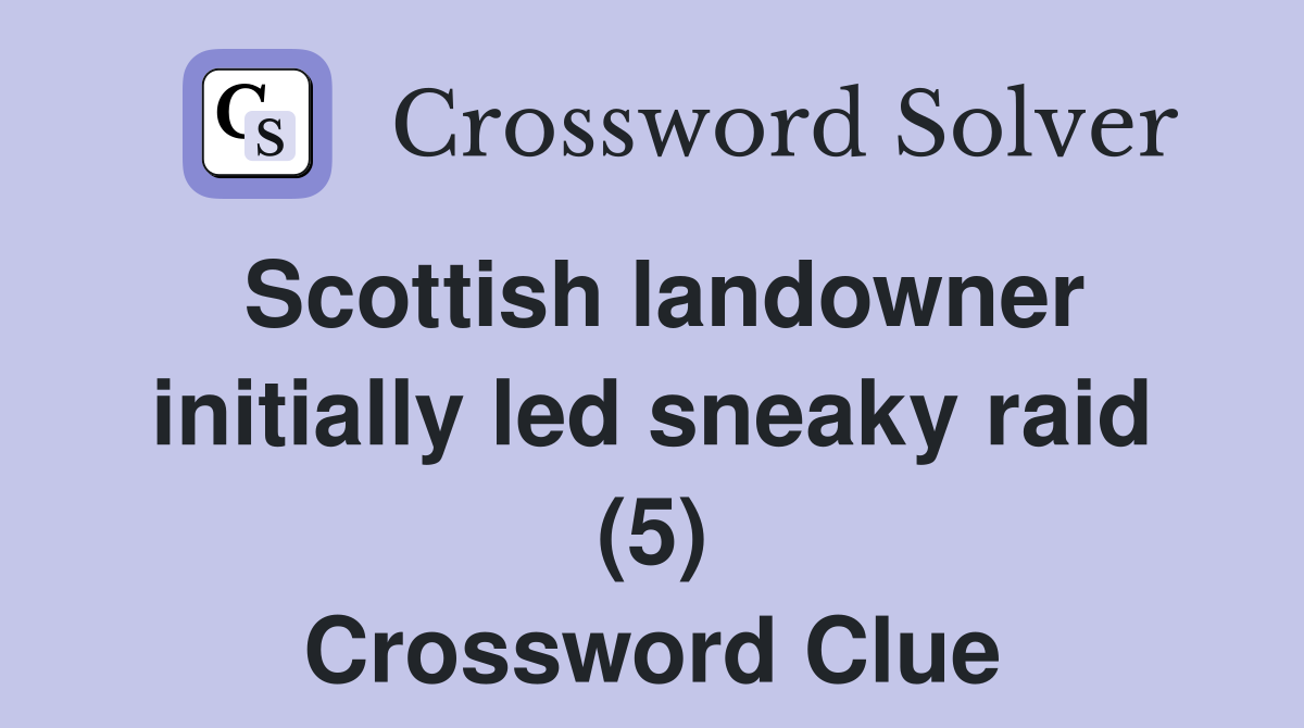 Scottish landowner initially led sneaky raid (5) Crossword Clue