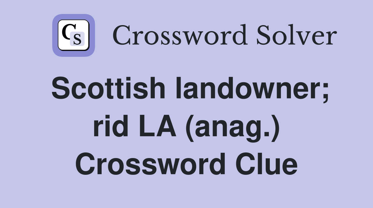 Scottish landowner; rid LA (anag.) Crossword Clue