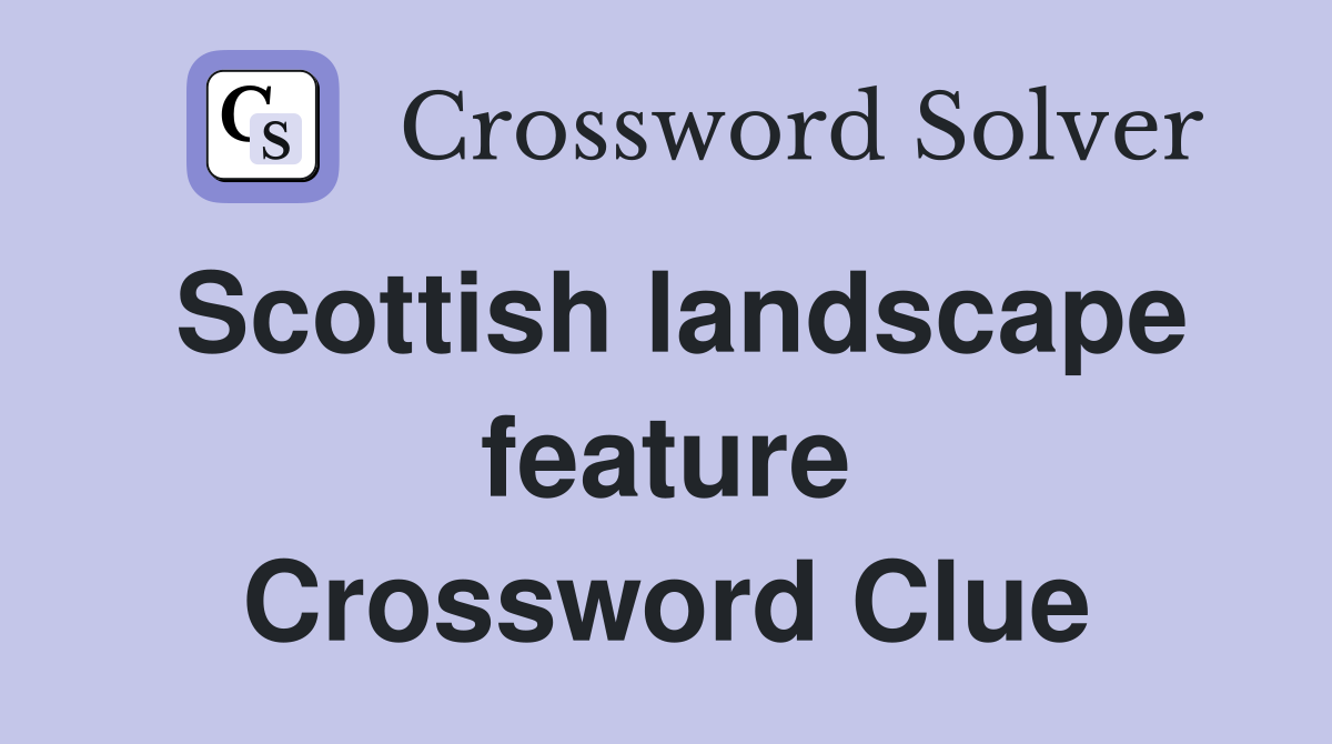 Scottish landscape feature Crossword Clue