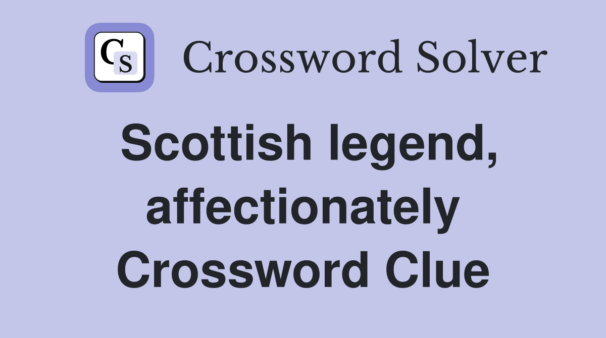 Scottish legend, affectionately Crossword Clue