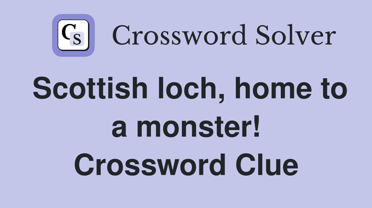 Scottish loch, home to a monster! Crossword Clue