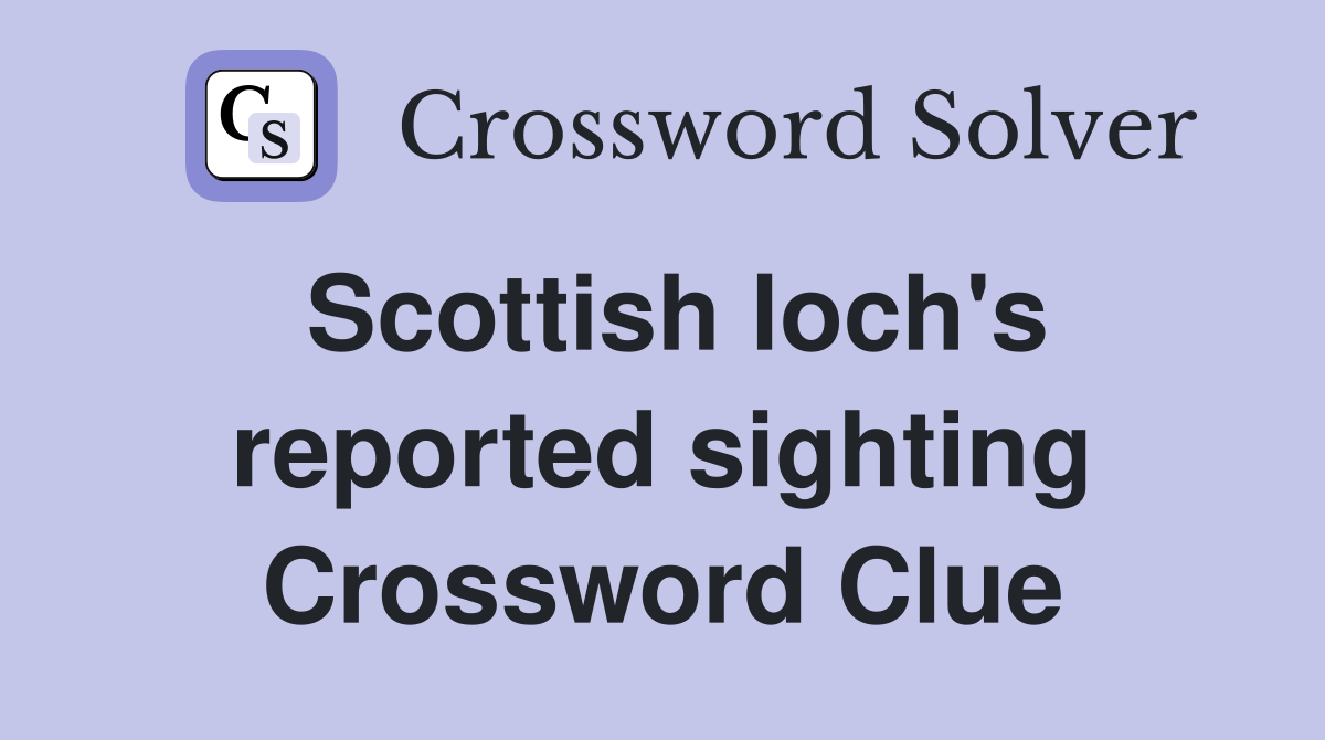 Scottish loch's reported sighting Crossword Clue