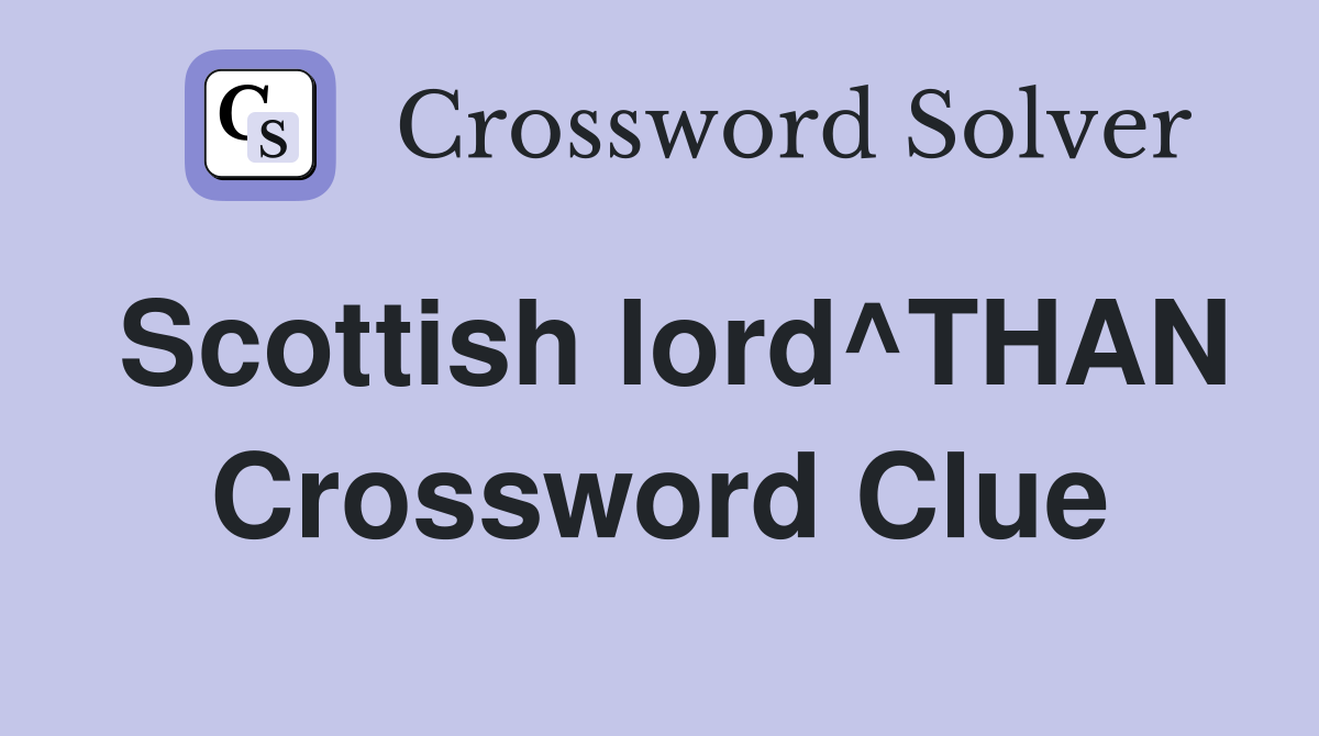 Scottish lord^THAN Crossword Clue