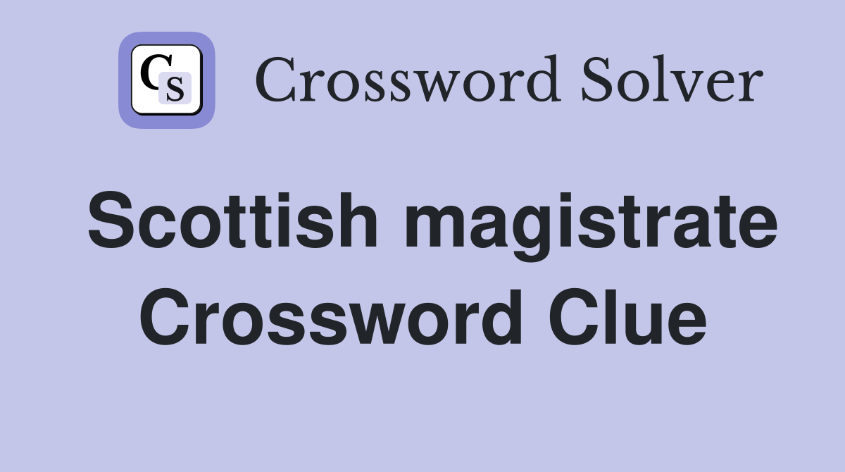 Scottish magistrate Crossword Clue Answers Crossword Solver