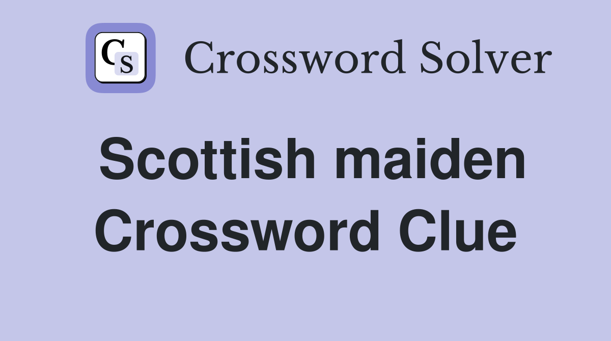 Scottish maiden Crossword Clue