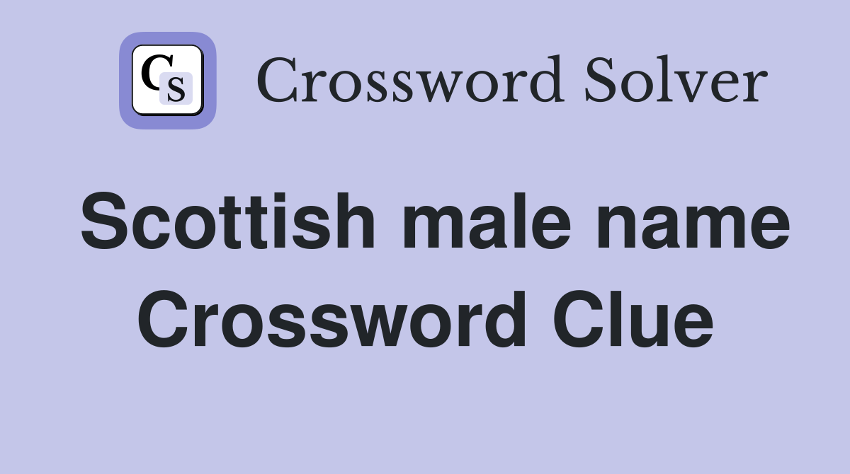 Scottish male name Crossword Clue