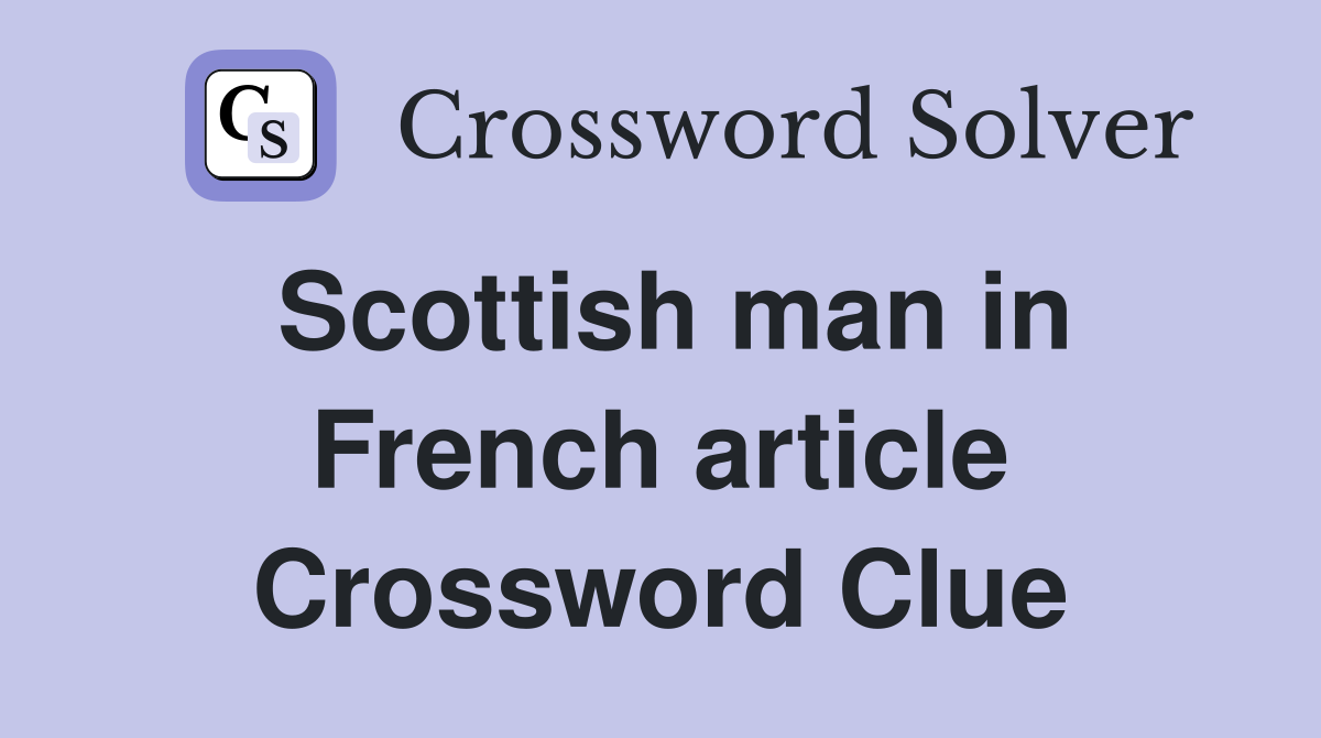 Scottish man in French article Crossword Clue