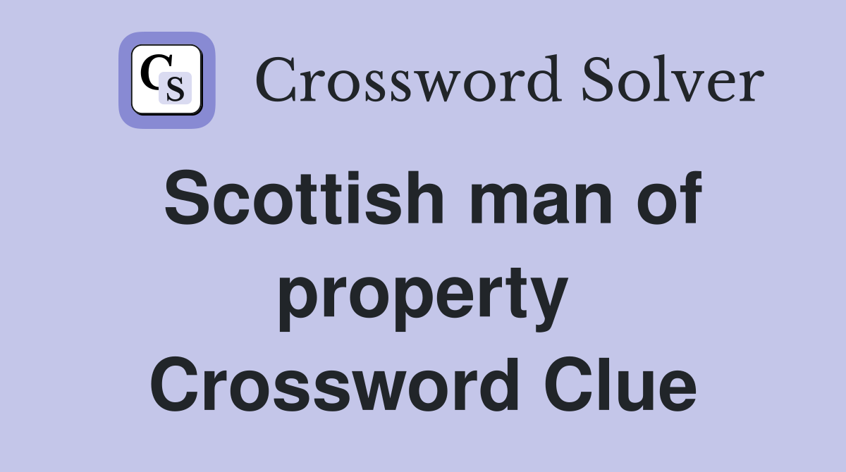 Scottish man of property Crossword Clue