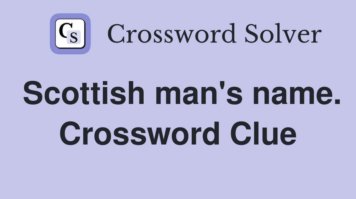 Scottish man's name. Crossword Clue