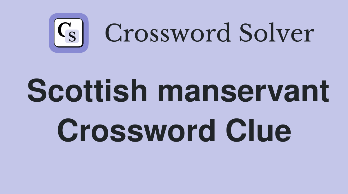 Scottish manservant Crossword Clue