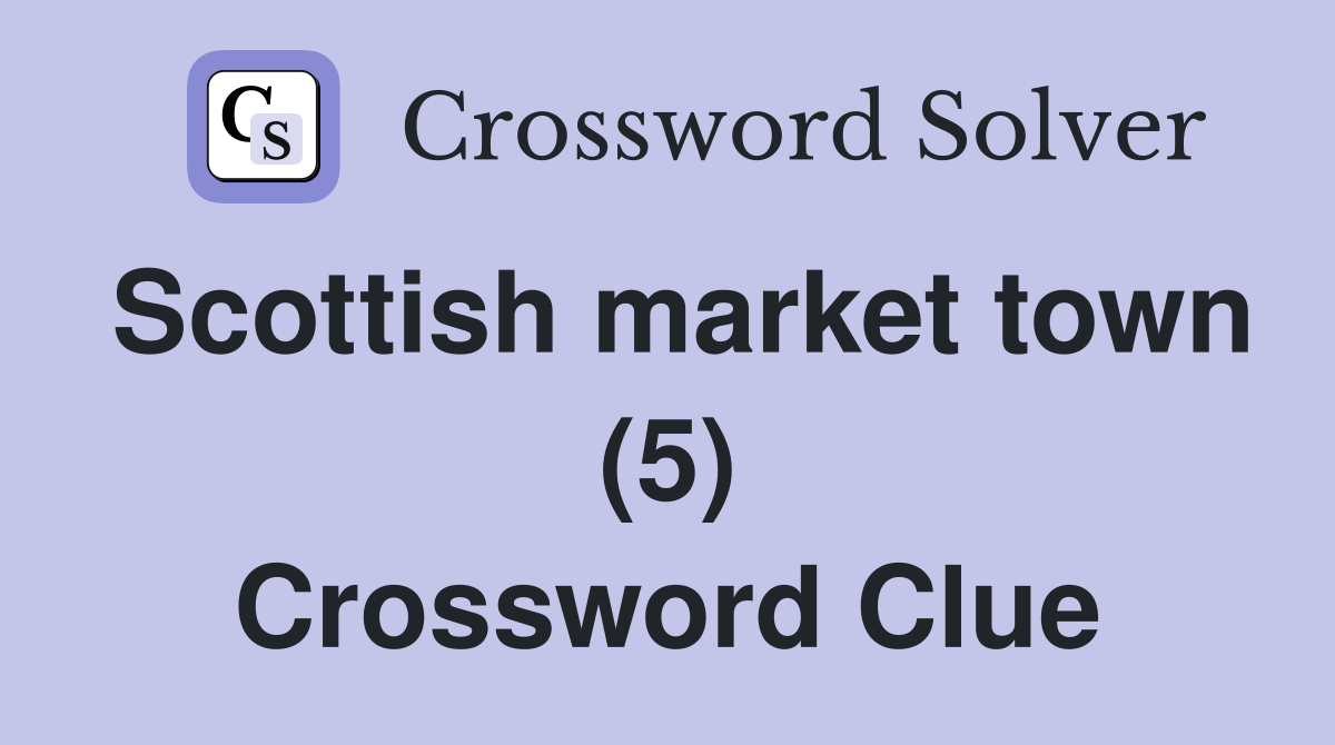 Scottish market town (5) Crossword Clue