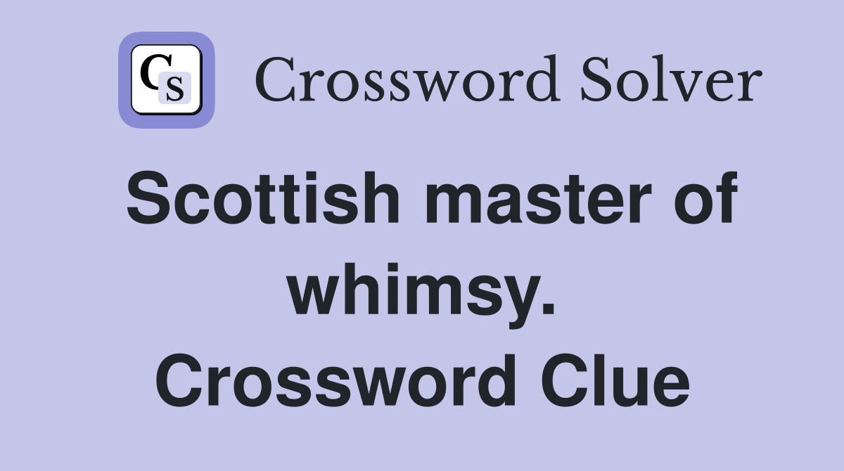 Scottish master of whimsy. Crossword Clue