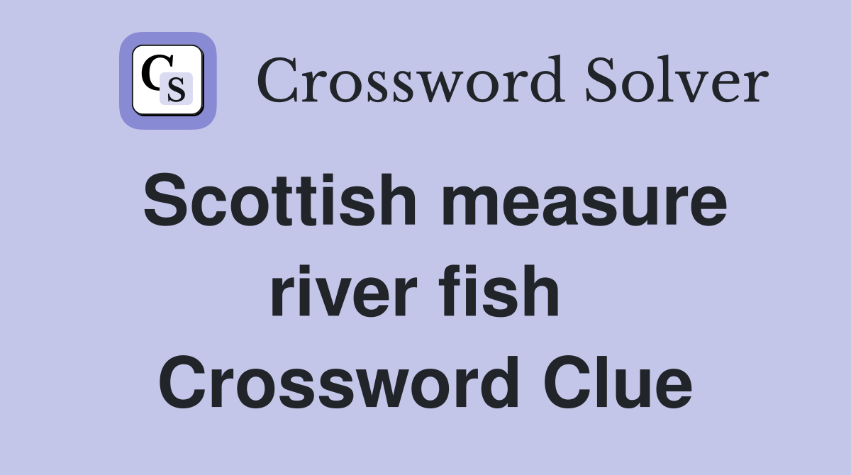 Scottish measure river fish  Crossword Clue