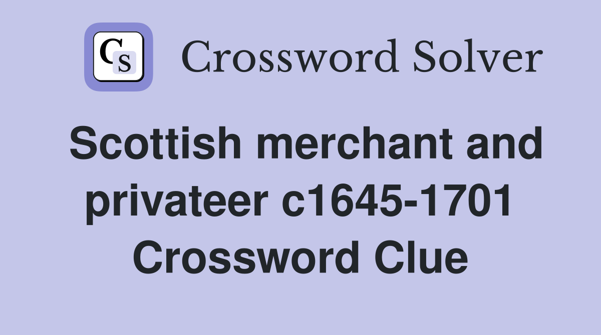 Scottish merchant and privateer c1645-1701 Crossword Clue