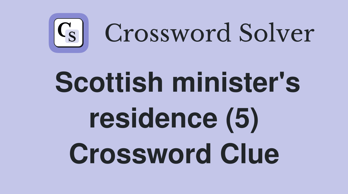 Scottish minister's residence (5) Crossword Clue