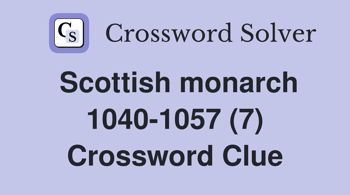 Scottish monarch 1040-1057 (7) Crossword Clue