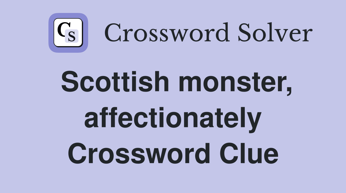 Scottish monster, affectionately Crossword Clue