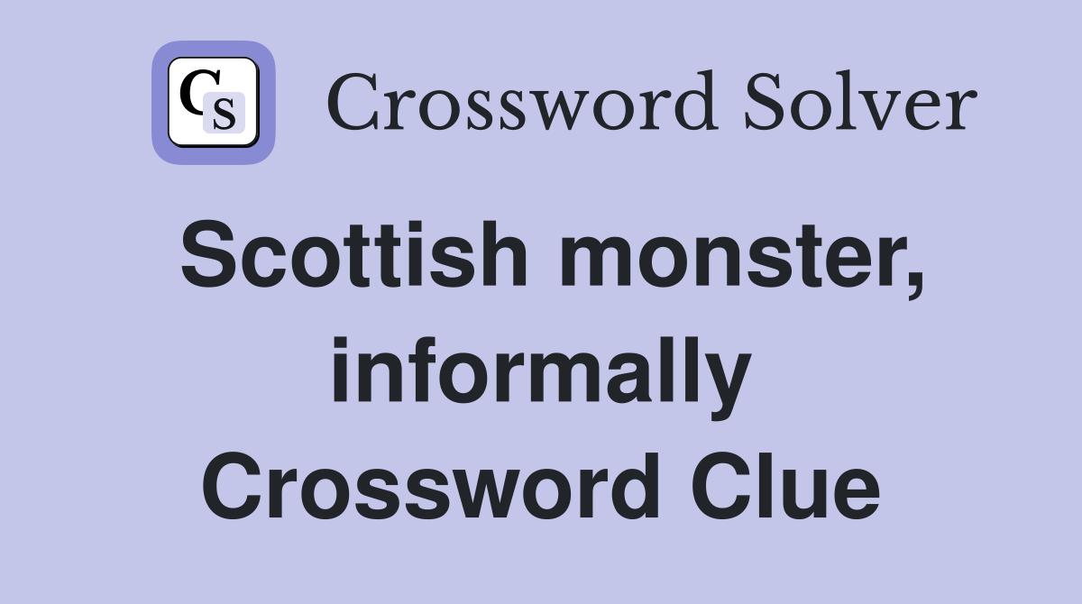 Scottish monster, informally Crossword Clue
