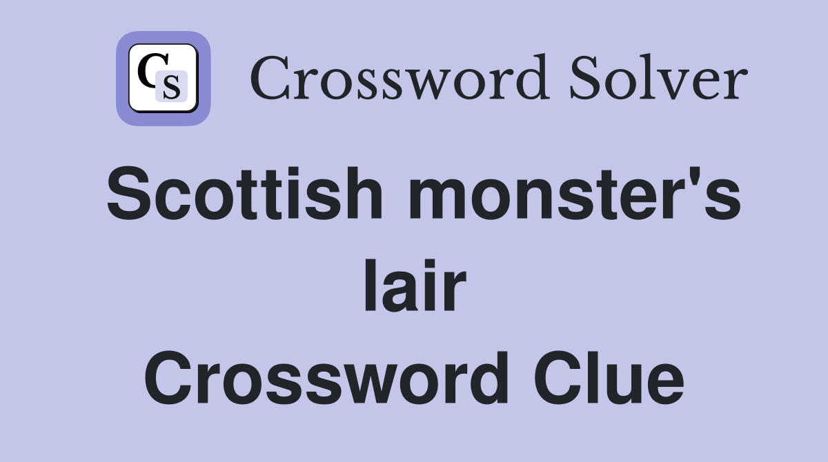 Scottish monster's lair Crossword Clue