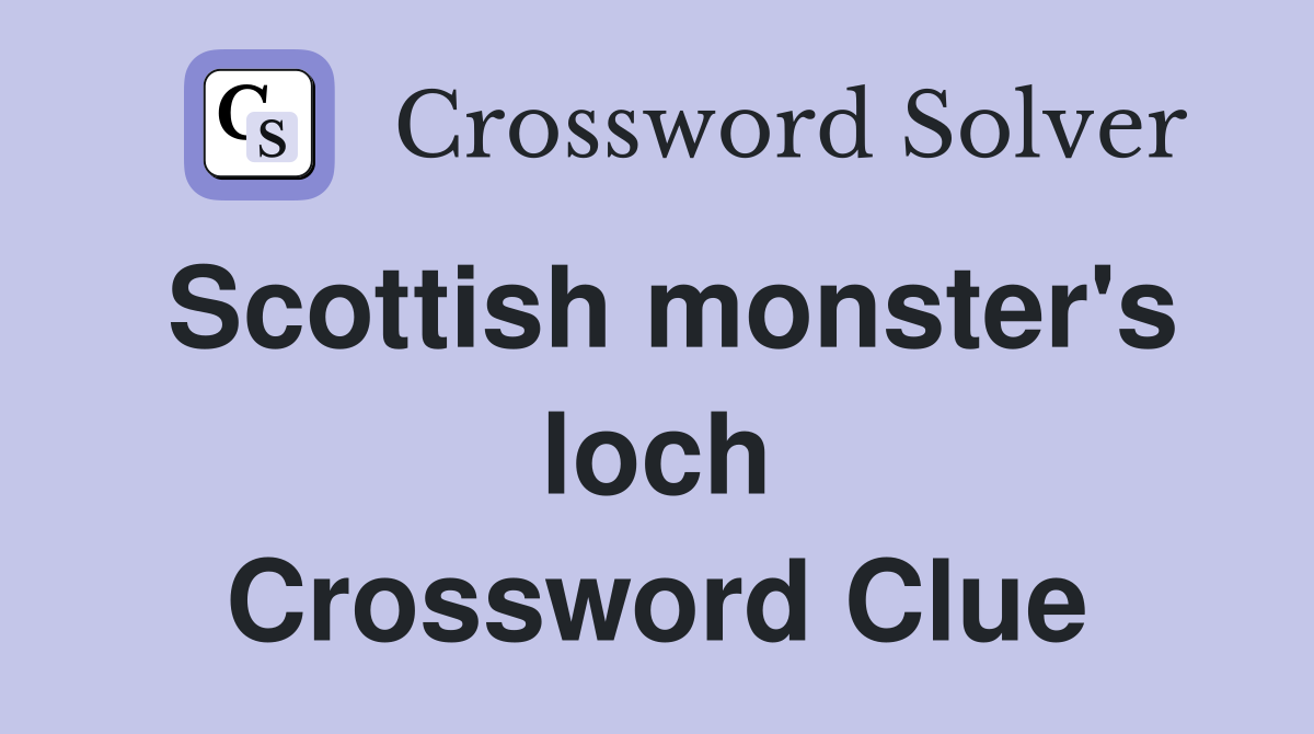 Scottish monster's loch Crossword Clue