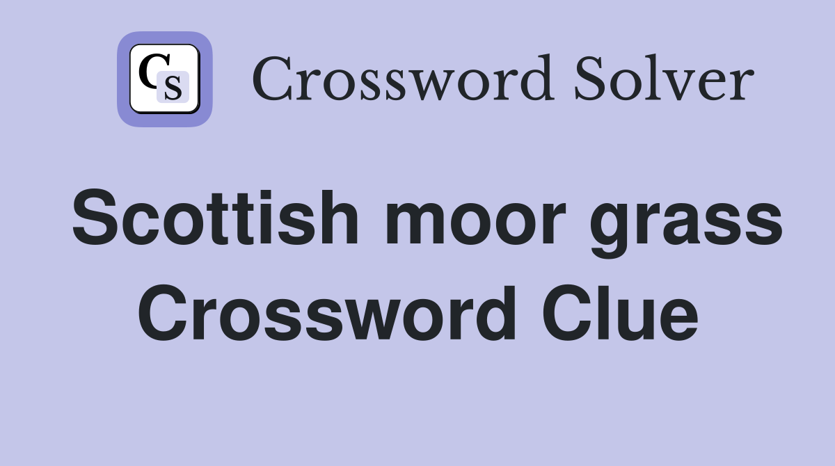 Scottish moor grass Crossword Clue
