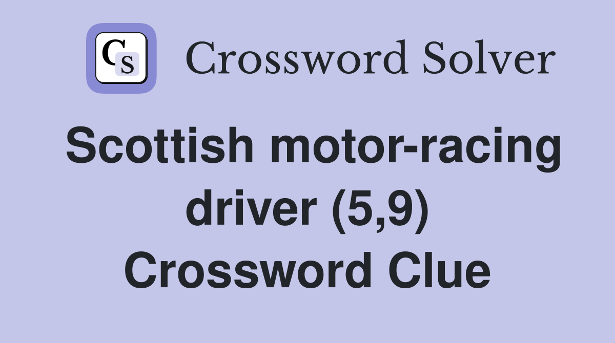 Scottish motor-racing driver (5,9) Crossword Clue