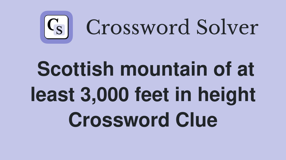 Scottish mountain of at least 3,000 feet in height Crossword Clue