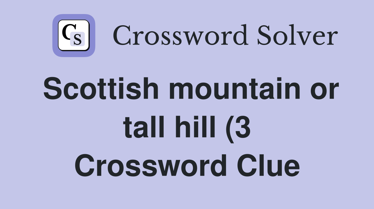 Scottish mountain or tall hill (3) Crossword Clue Answers Crossword Scottish mountain or tall hill (3) Crossword Clue Answers Crossword