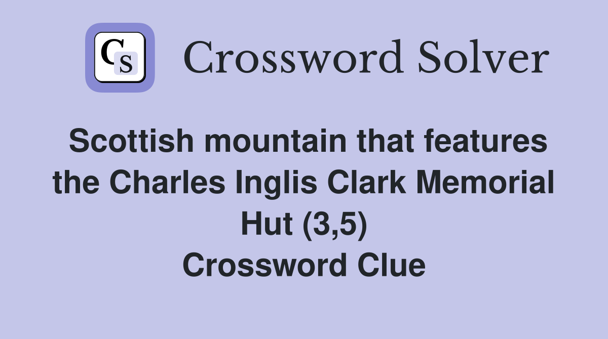 Scottish mountain that features the Charles Inglis Clark Memorial Hut (3,5) Crossword Clue