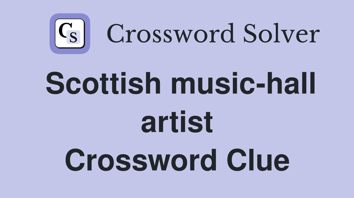 Scottish music-hall artist Crossword Clue