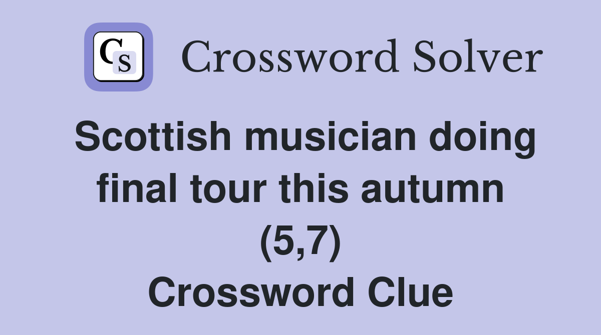 Scottish musician doing final tour this autumn (5,7) Crossword Clue