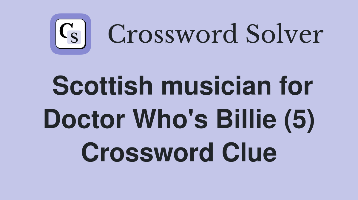 Scottish musician for Doctor Who's Billie (5) Crossword Clue
