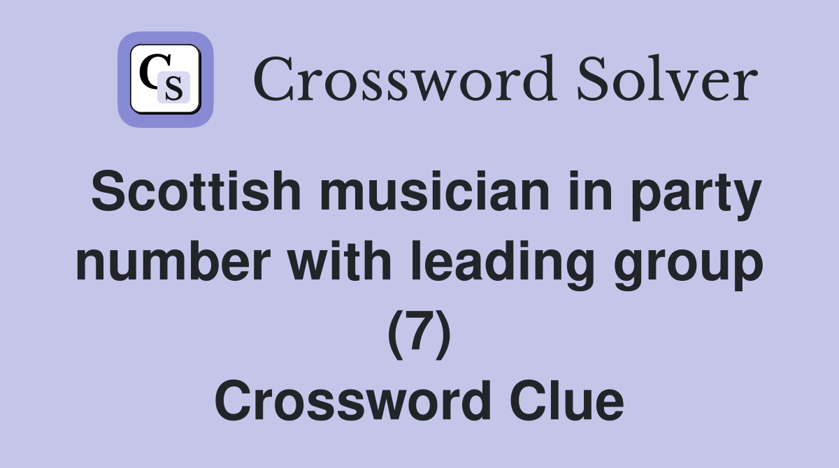 Scottish musician in party number with leading group (7) Crossword Clue