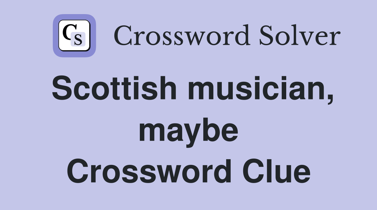 Scottish musician, maybe Crossword Clue