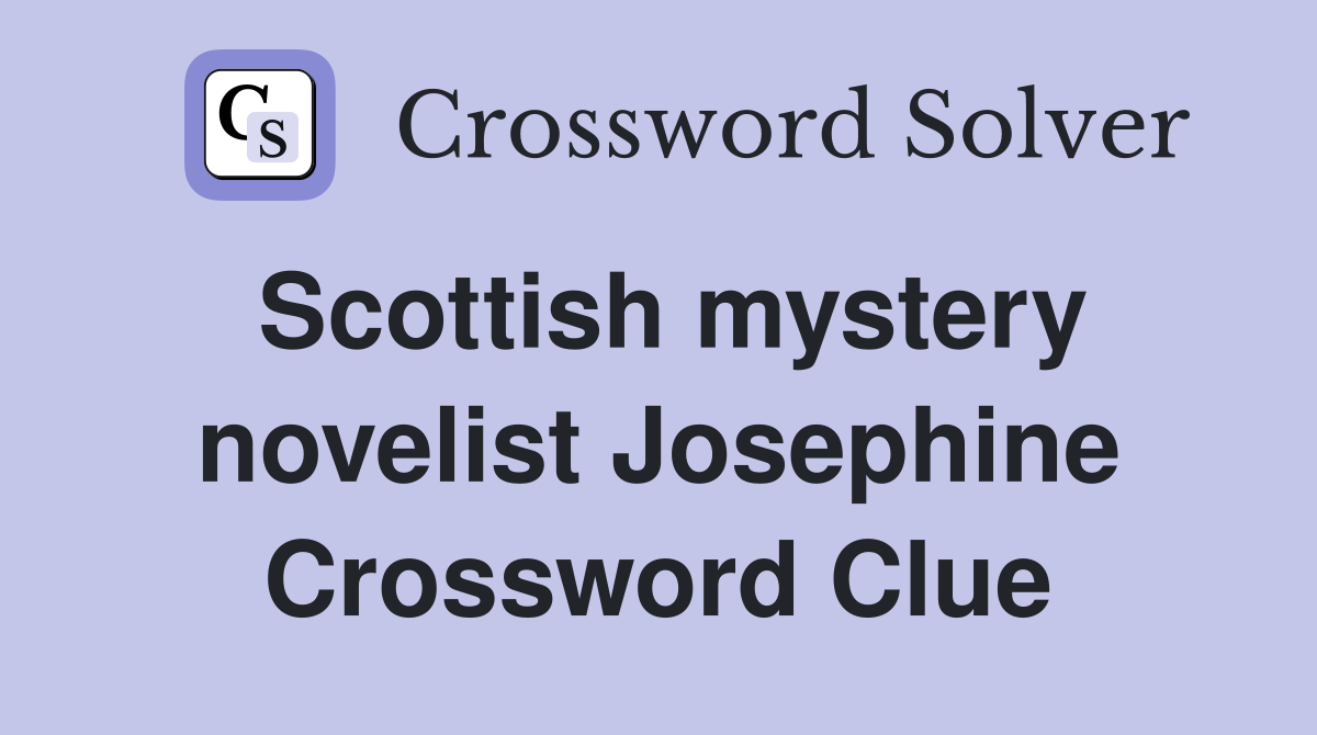 Scottish mystery novelist Josephine Crossword Clue