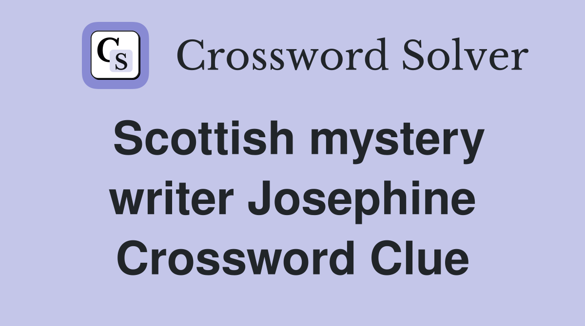 Scottish mystery writer Josephine Crossword Clue