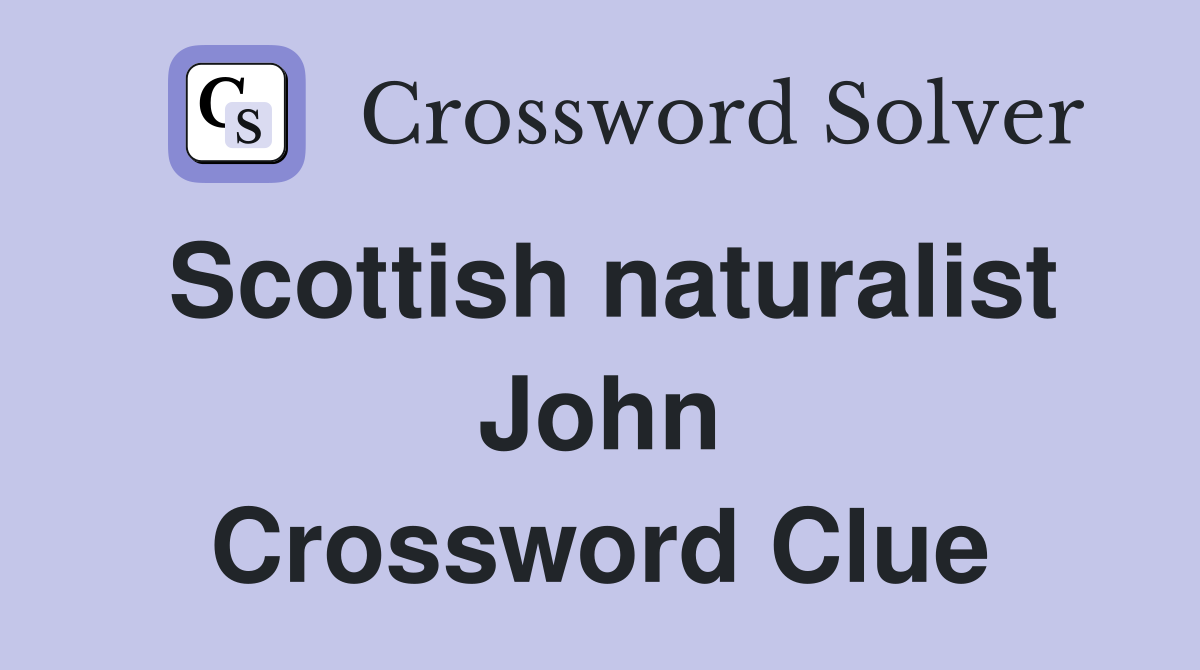 Scottish naturalist John Crossword Clue