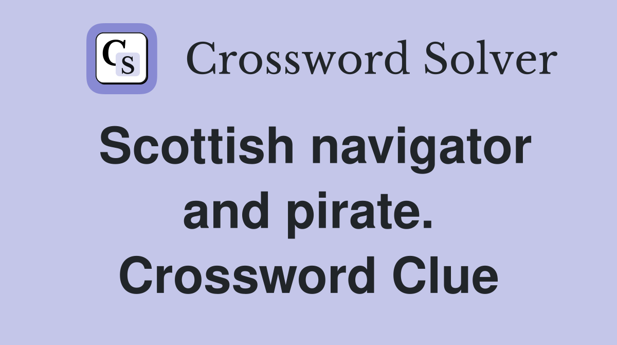 Scottish navigator and pirate. Crossword Clue
