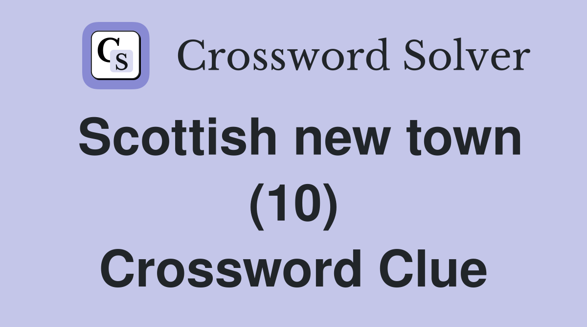 Scottish new town (10) Crossword Clue