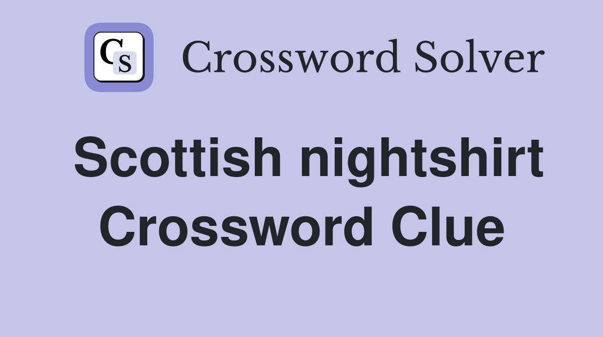 Scottish nightshirt Crossword Clue