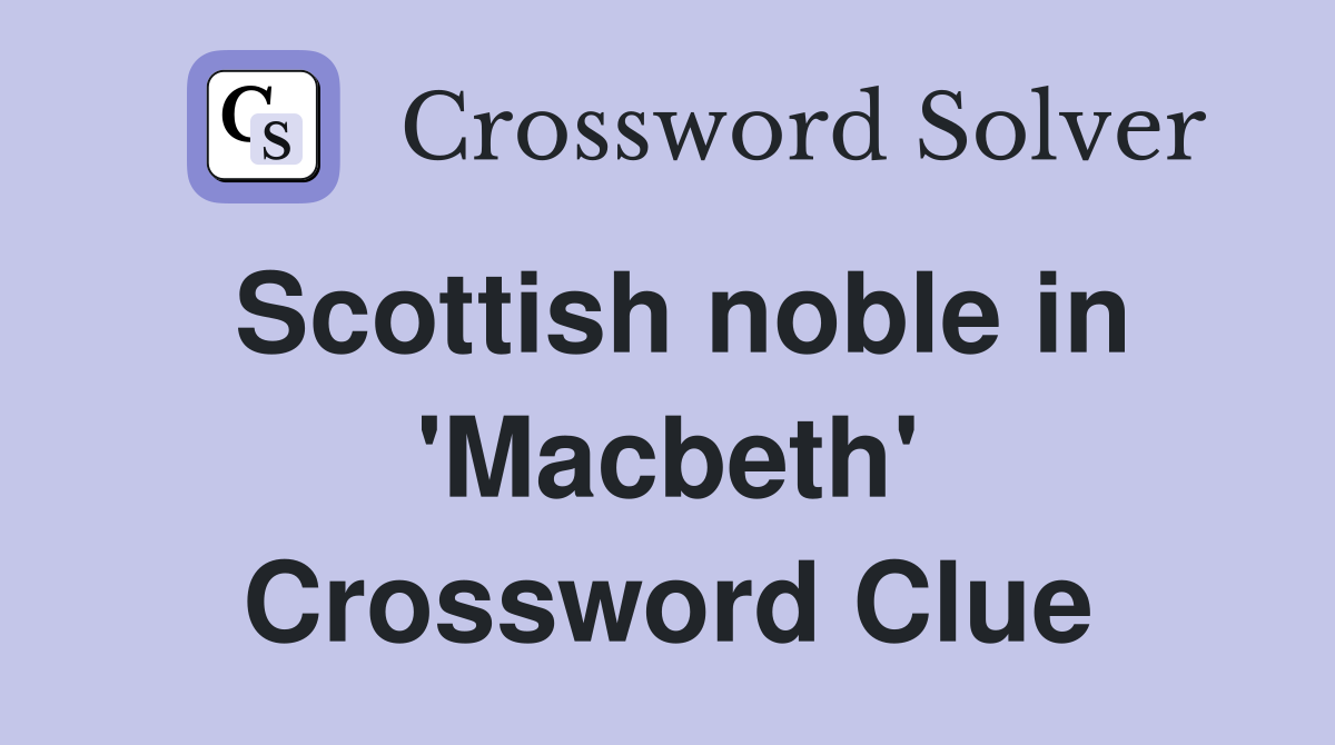 Scottish noble in 'Macbeth' Crossword Clue