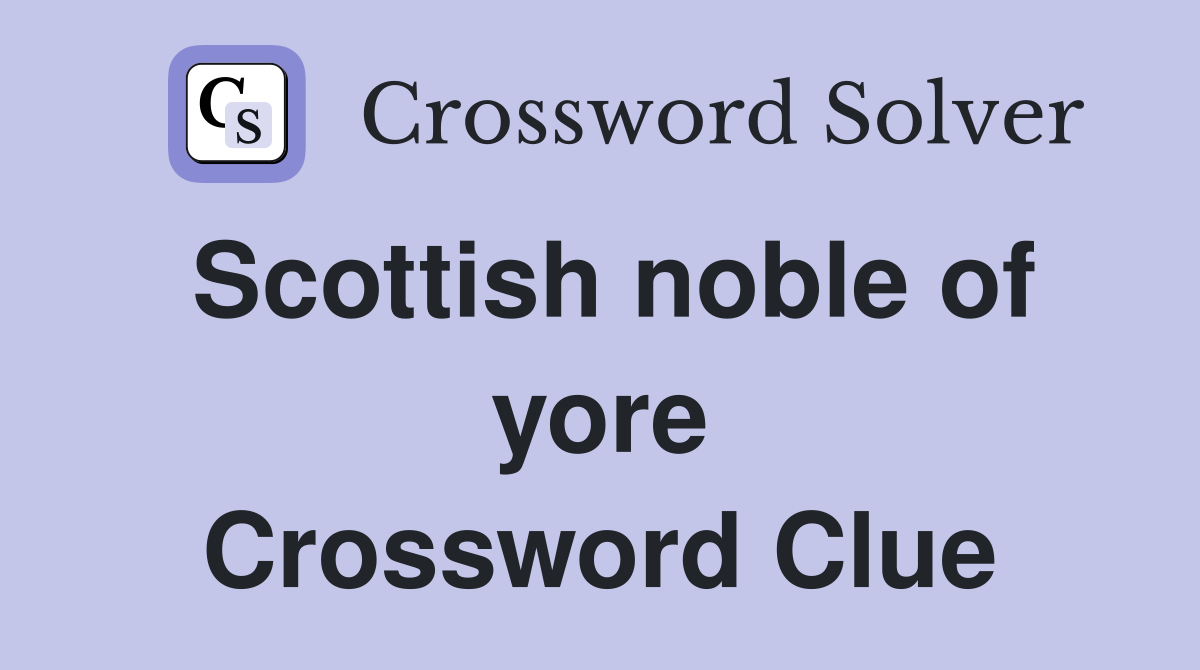 Scottish noble of yore Crossword Clue