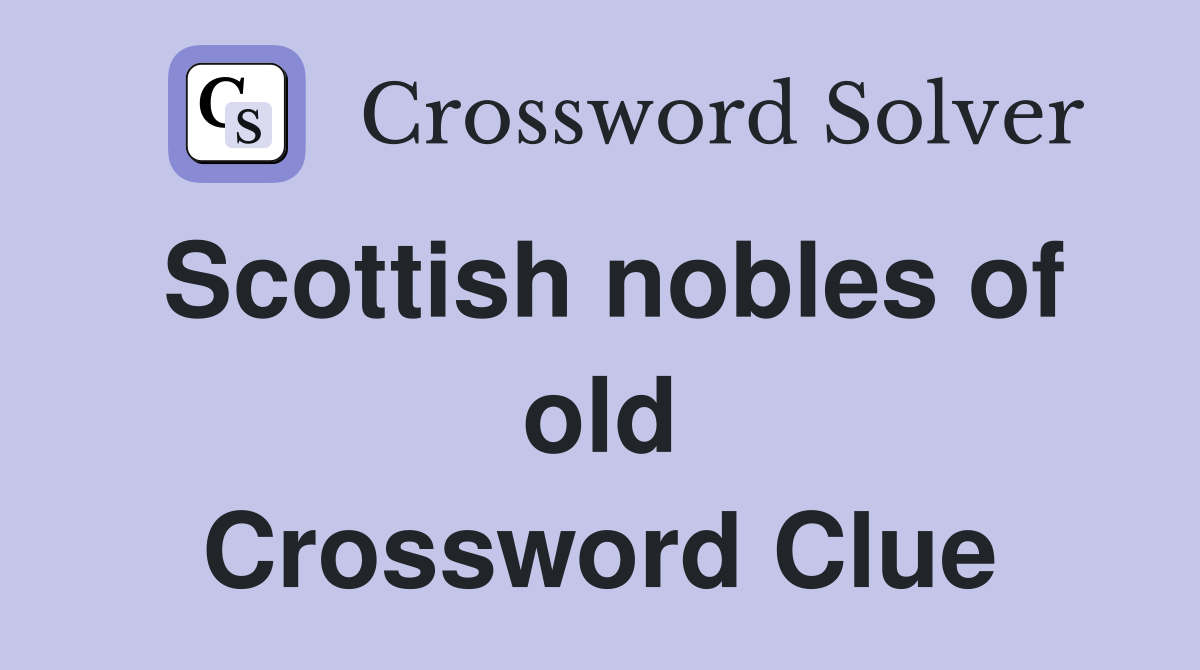 Scottish nobles of old Crossword Clue