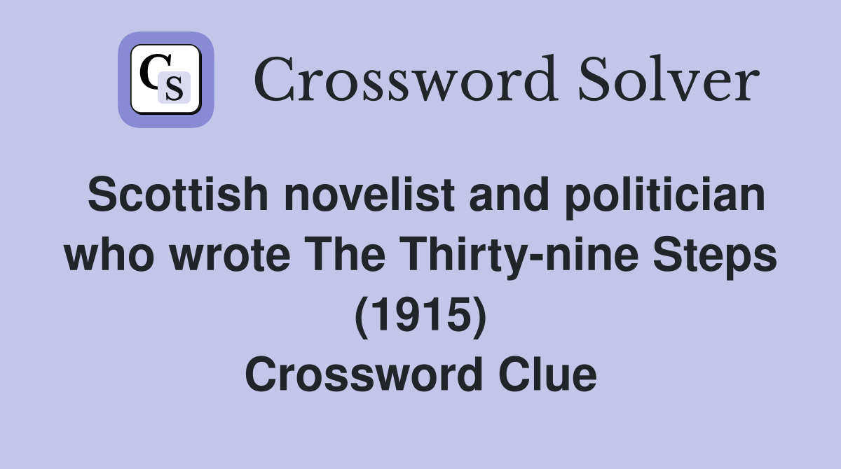 Scottish novelist and politician who wrote The Thirty-nine Steps (1915) Crossword Clue